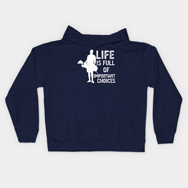 Life Is Full Of Important Choices life is full of important choices gift Kids Hoodie by Gaming champion